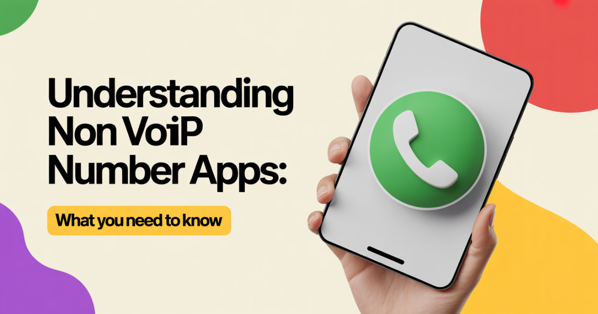 Understanding Non VoIP Number Apps: What You Need to Know