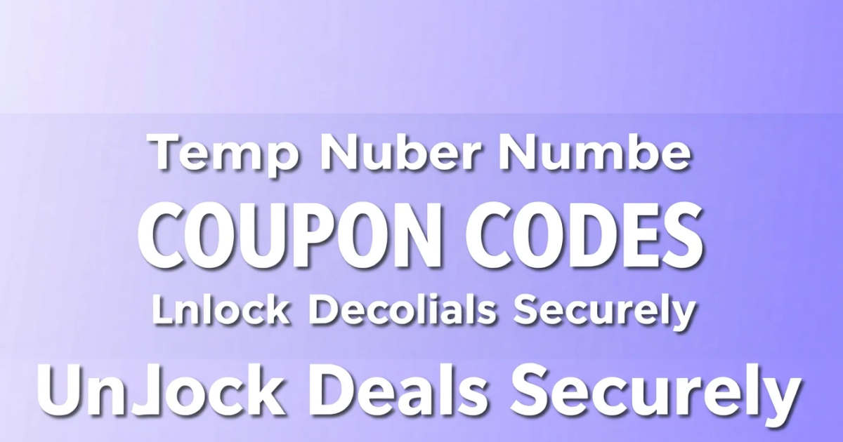 Understanding Temp Number Coupon Codes: Unlocking Deals Securely